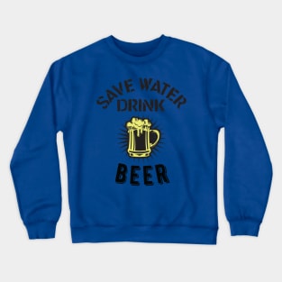 Save Water Drink Beer Crewneck Sweatshirt